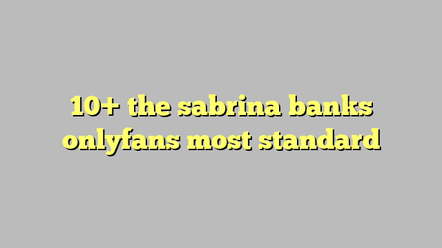 10 The Sabrina Banks Onlyfans Most Standard Công Lý And Pháp Luật 4428