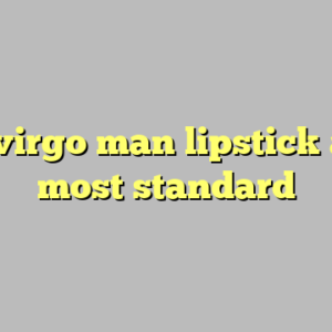 10+ virgo man lipstick alley most standard