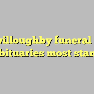 10+ willoughby funeral home inc obituaries most standard