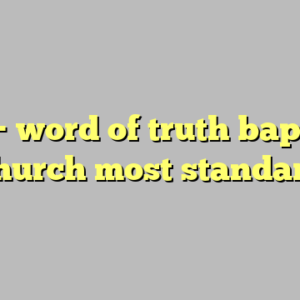 10+ word of truth baptist church most standard