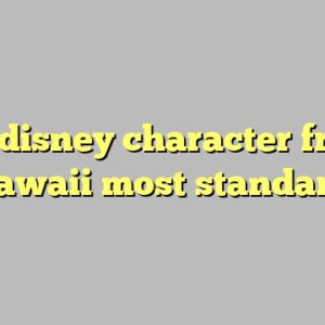 8+ disney character from hawaii most standard