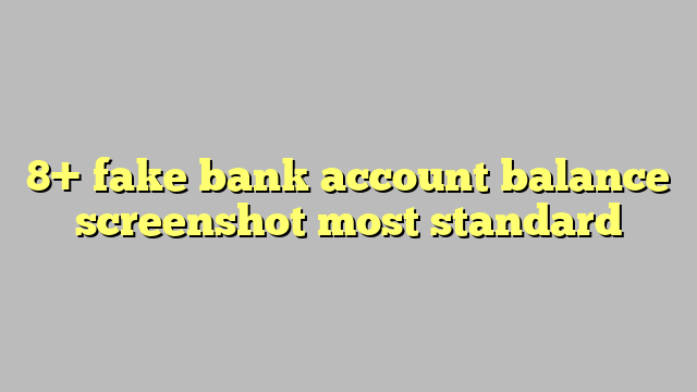 8 Fake Bank Account Balance Screenshot Most Standard Công Lý And Pháp Luật