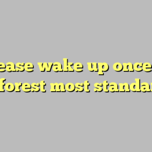 8+ please wake up once upon a forest most standard