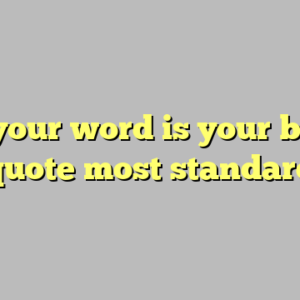 8+ your word is your bond quote most standard