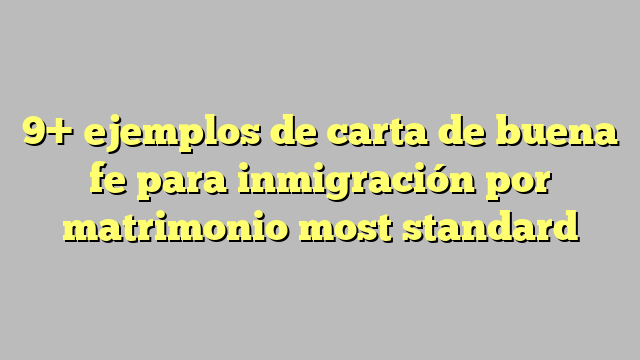 9 Ejemplos De Carta De Buena Fe Para Inmigración Por Matrimonio Most Standard Công Lý And Pháp Luật 7784