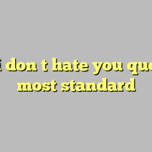 9+ i don t hate you quotes most standard