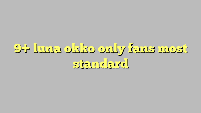 9 Luna Okko Only Fans Most Standard Công Lý And Pháp Luật 8690