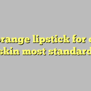 9+ orange lipstick for dark skin most standard