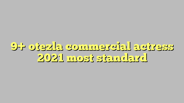 9 Otezla Commercial Actress 2021 Most Standard Công Lý And Pháp Luật 