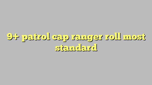 9 Patrol Cap Ranger Roll Most Standard Công Lý And Pháp Luật