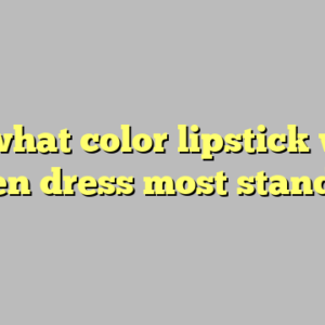 9+ what color lipstick with green dress most standard