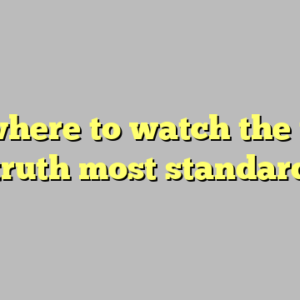 9+ where to watch the ugly truth most standard