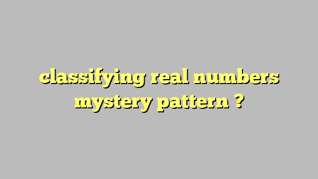 classifying-real-numbers-mystery-pattern-c-ng-l-ph-p-lu-t