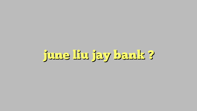 June Liu Jay Bank Công Lý And Pháp Luật