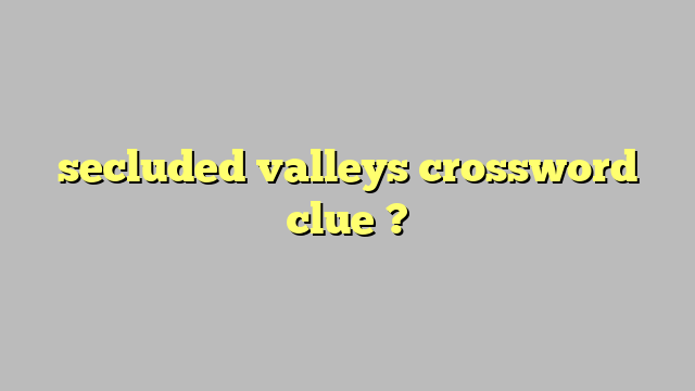 secluded valleys crossword clue ? - Công lý & Pháp Luật