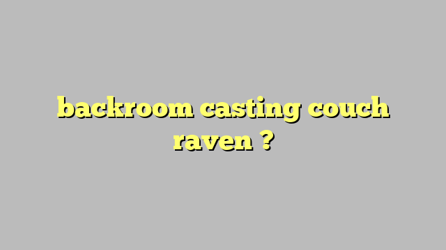Backroom Casting Couch Raven Công Lý And Pháp Luật