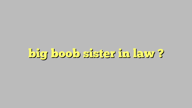 Big Boob Sister In Law Công Lý And Pháp Luật 2570