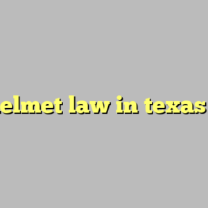 helmet law in texas ?