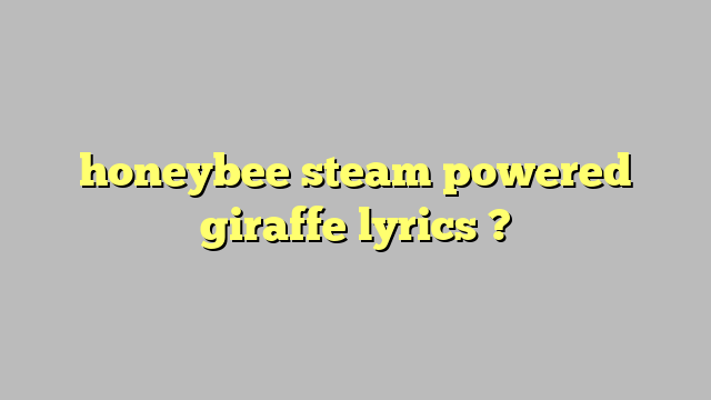 honeybee lyrics steam powered giraffe
