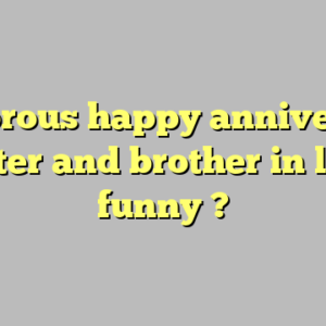 humorous happy anniversary sister and brother in law funny ?