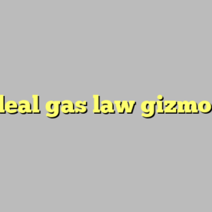 ideal gas law gizmo ?