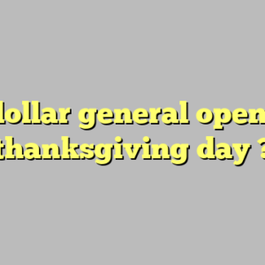 is dollar general open on thanksgiving day ?