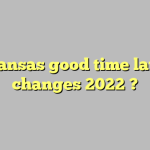 kansas good time law changes 2022 ?