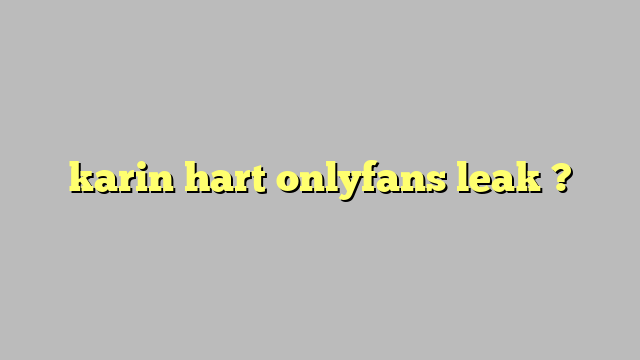 Karin Hart Onlyfans Leak C Ng L Ph P Lu T