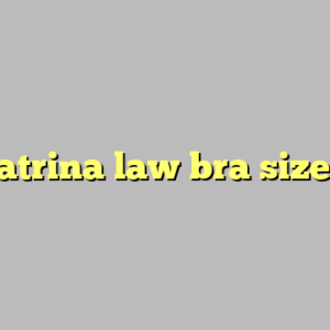 katrina law bra size ?