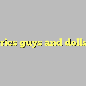 lyrics guys and dolls ?