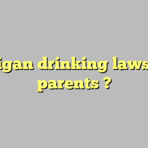 michigan drinking laws with parents ?