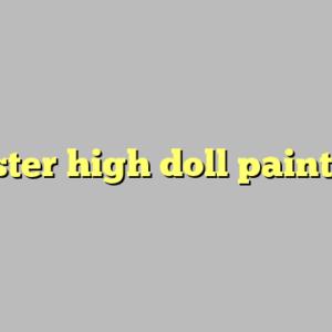 monster high doll painting ?