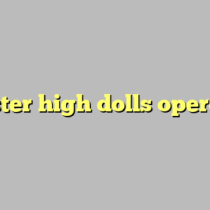 monster high dolls operetta ?