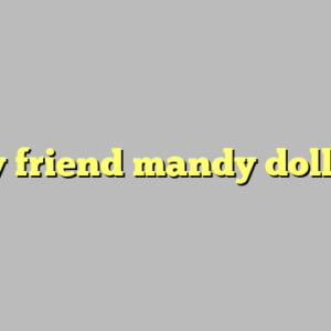 my friend mandy dolls ?