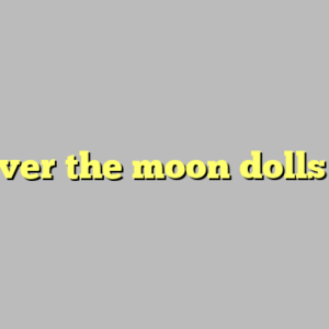 over the moon dolls ?