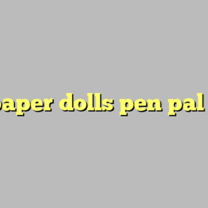 paper dolls pen pal ?