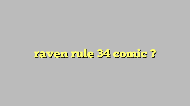 raven rule 34 comic ? - Công lý & Pháp Luật