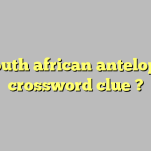south african antelope crossword clue ?