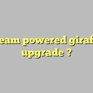 steam powered giraffe upgrade ?