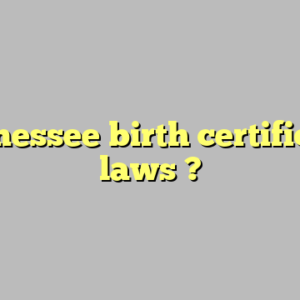 tennessee birth certificate laws ?