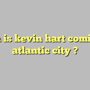 when is kevin hart coming to atlantic city ?