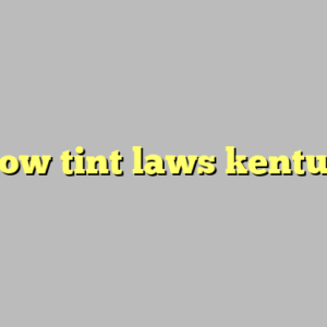 window tint laws kentucky ?