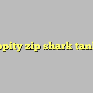 zippity zip shark tank ?
